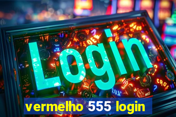 vermelho 555 login